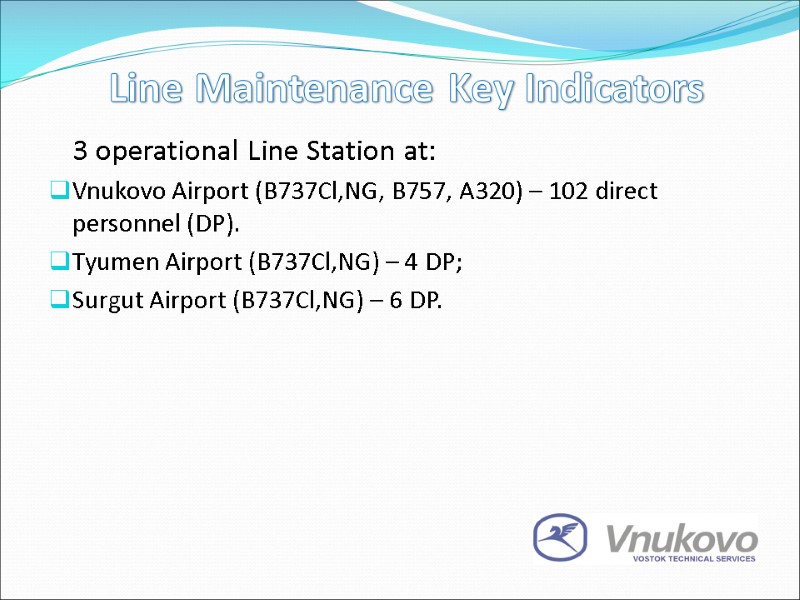Line Maintenance Key Indicators   3 operational Line Station at: Vnukovo Airport (B737Cl,NG,